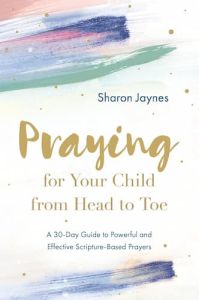 Sharon Jaynes Praying for Your Child from Head to Toe Cru Media Ministry Singapore