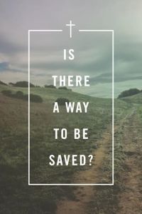 Tracts-Is There A Way To Be Saved?