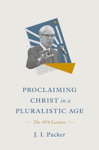 Proclaiming Christ in a Pluralistic Age: The 1978 Lectures J I Packer