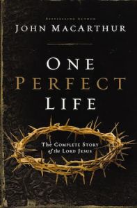 One Perfect Life The Complete Story of the Lord Jesus John F MacArthur