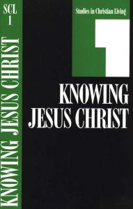Knowing Jesus Christ: Studies in Christian Living Series