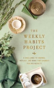 Weekly Habits Project Challenge to Journal, Reflect, and Make Tiny Changes for Big Results 
