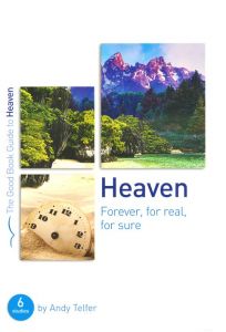 Good Book Guide - Heaven: Forever, for real, for sure 