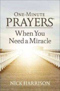 One-Minute Prayers (R) When You Need a Miracle