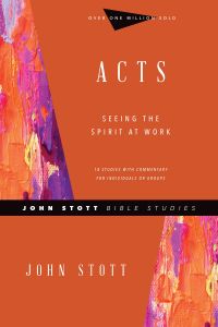 John Stott Bible Studies: Acts, Seeing the Spirit at Work