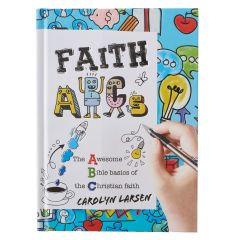 Faith ABCs: The Absolute Basics of the Christian Faith