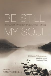 Be Still, My Soul: Embracing God's Purpose and Provision in Suffering
