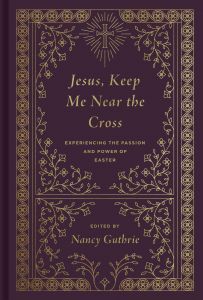 Jesus, Keep Me Near the Cross-Hardcover