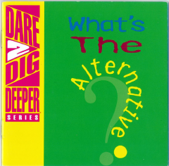 Dare 2 Dig Deeper - What's the Alternative? (Booklet)