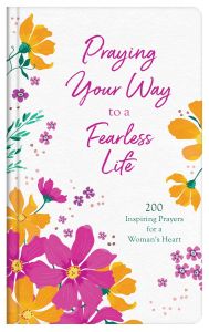Praying Your Way to a Fearless Life (For Women)