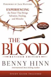 Blood Revised Edition Experiencing the Power That Brings Salvation, Healing, and Miracles Benny Hinn
