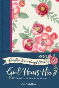 God Hears Her Creative Journaling Edition : 365 Devotions for Women by Women