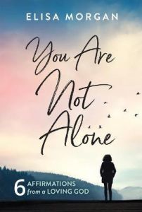 You Are Not Alone : Six Affirmations from a Loving God
