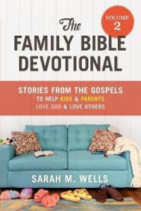 The Family Bible Devotional, Volume 2 : Stories from the Gospels to Help Kids and Parents Love God and Love Others