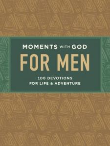 Moments with God for Men : 100 Devotions for Life and Adventure
