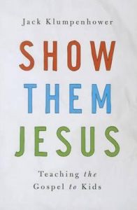 Show Them Jesus : Teaching the Gospel to Kids