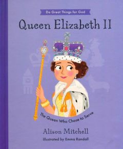 Do Great Things For God-Queen Elizabeth II, Ages 4-8