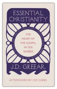 J.D. Greear Essential Christianity The Heart of the Gospel in Ten Words