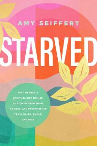 Starved: Why We Need a Spiritual Diet