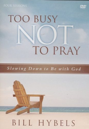 Too Busy Not to Pray : A DVD Study