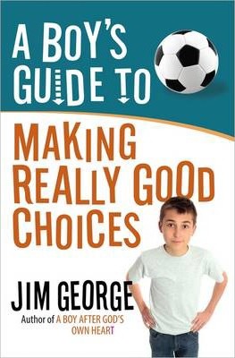 Boy's Guide to Making Really Good Choices, A