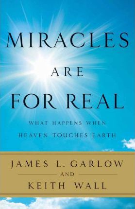 Miracles Are For Real : What Happens When Heaven Touches Earth
