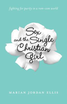 Sex and the Single Christian Girl