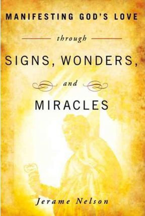 Manifesting God's Love Through Signs, Wonders, And Miracles