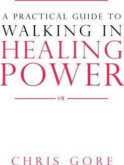 Practical Guide to Walking in Healing Power, A