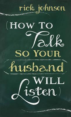 How to Talk So Your Husband Will Listen