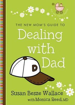 The New Mom's Guide To Dealing With Dad