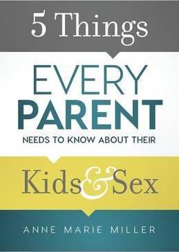 5 Things Every Parent Needs to Know about Their Kids & Sex