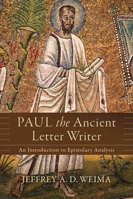 Paul the Ancient Letter Writer : An Introduction to Epistolary Analysis