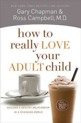 How To Really Love Your Adult Child