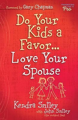 Do Your Kids a Favor . . . Love Your Spouse