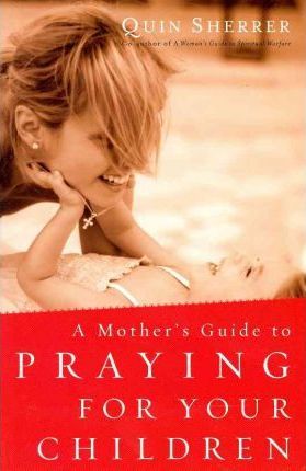 Mother's Guide To Praying For Your Children, A