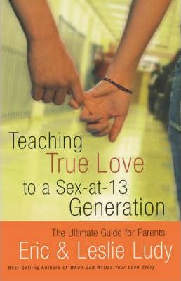 Teaching True Love To A Sex-At-13 Generation