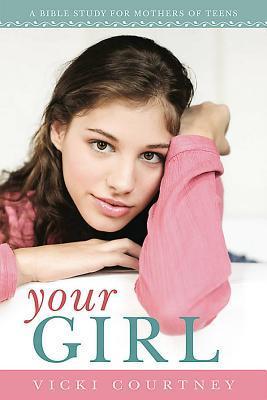 Your Girl: Bible Study for Mothers of Teens