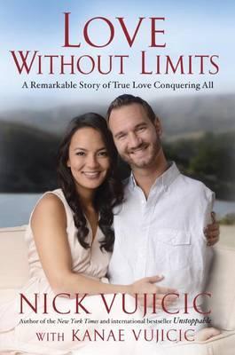 Love Without Limits : A Remarkable Story of True Love Conquering All