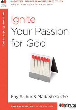 40 Minute Bible Study- Ignite Your Passion For God