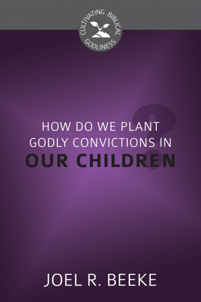 How Do We Plant Godly Convictions in Our Children?
