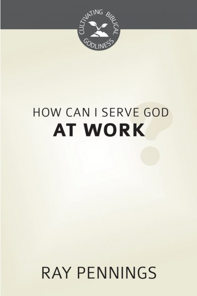 How Can I Serve God at Work?