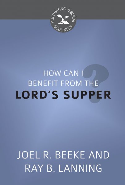 How Can I Benefit from the Lord's Supper?