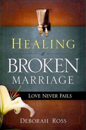 Healing A Broken Marriage