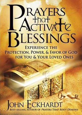 Prayers That Activate Blessings : Experience the Protection, Power & Favor of God for You & Your Loved Ones