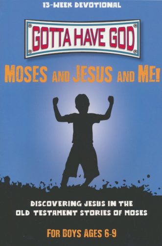 Gotta Have God: Moses and Jesus and Me!