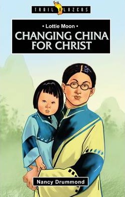 Trailblazers Series : Lottie Moon - Changing China for Christ