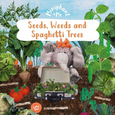 Miniphant & Me: Seeds, Weeds & Spaghetti Trees