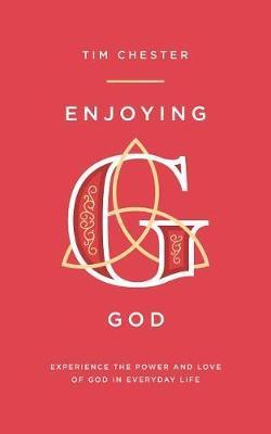 Enjoying God: Experience the Power & Love of God