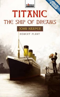 Torchbearer Series - Titanic, The Ship of Dreams